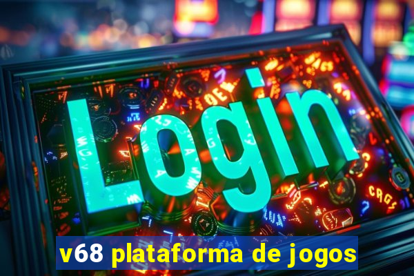 v68 plataforma de jogos